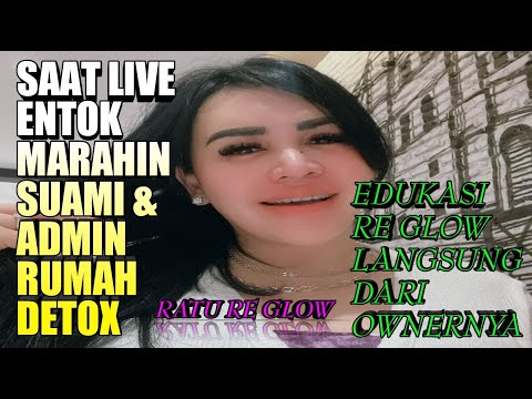 Saat Live Entok Marahin Suami & Admin Rumah Detox | Edukasi RE Glow Langsung Dari Ownernya | RE Glow