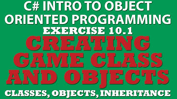 10-1 C#:Creating Game Class (Constructors, Object Instantiation, Inheritance, Properties)
