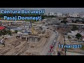 Centura București: Pasaj Domnești - 13 mai 2021