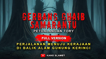 SEREM❗ MENEMBUS GERBANG GHAIB YANG ADA DI SAMARANTU GUNUNG SELAMET | PETUALANGAN TORY | FULL VERSION