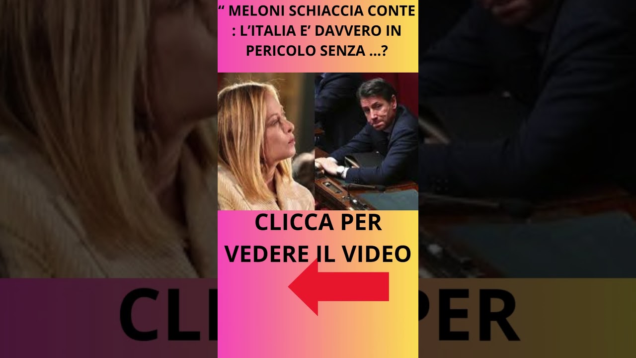 “ MELONI SCHIACCIA CONTE  L’ITALIA E’ DAVVERO IN PERICOLO SENZA