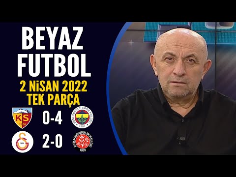 Beyaz Futbol 2 Nisan 2022 Tek Parça ( Kayserispor 0-4 Fenerbahçe / Galatasaray 2-0 Karagümrük )