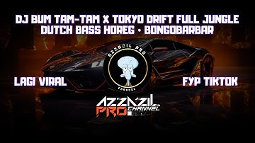 DJ BUM TAM-TAM X TOKYO DRIFT FULL JUNGLE DUTCH BASS HOREG • BONGOBARBAR