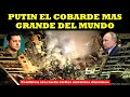 PUTIN EL COBARDE MAS GRANDE DEL MUNDO