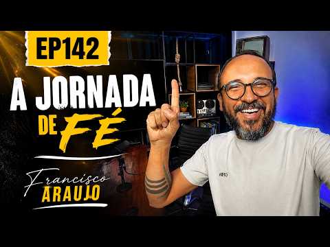 EP142 -  A Jornada de Fé