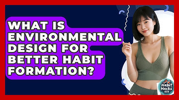 What Is Environmental Design For Better Habit Formation? - Habit Hacks Hub