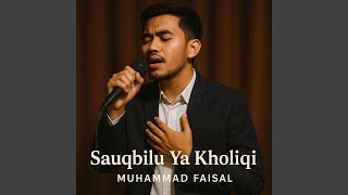 Sauqbilu Ya Kholiqi