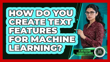 How Do You Create Text Features For Machine Learning?