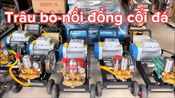BỀN BỈ ,TRÂU BÒ-NỒI ĐỒNG CỐI ĐÁ VẪN CỨ LÀ DÒNG MÁY RỬA XE DÂY ĐAI DÂY CUROA