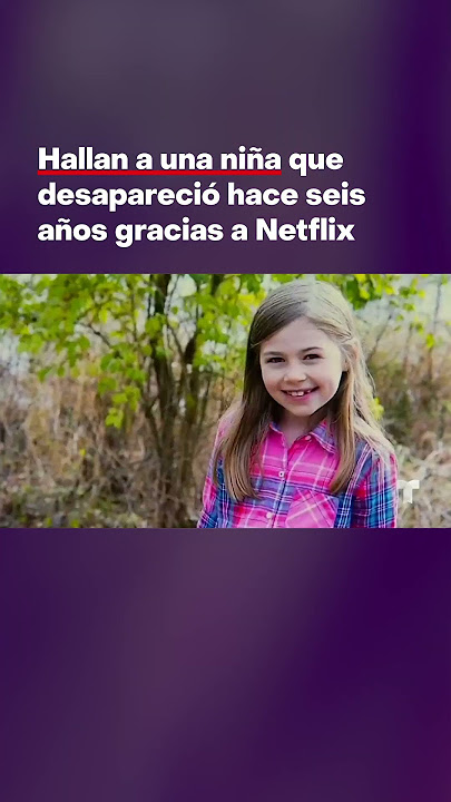 Hallan a una niña que desapareció hace seis años gracias a Netflix | Noticias Telemundo