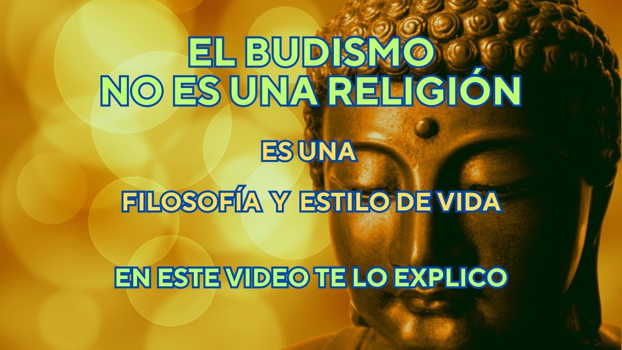 EL BUDISMO, NO ES UNA RELIGION, ES UNA FILOSOFIA Y  ESTILO DE VIDA
