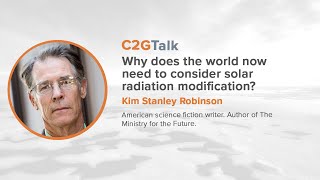 C2GTalk: Why does the world now need to consider SRM? with Kim Stanley Robinson