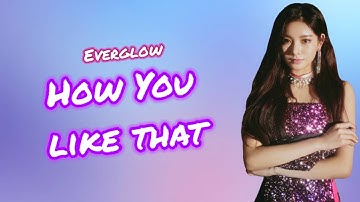 How would Everglow sings “How you like that” by blackpink colour coded lyrics