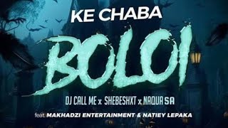 Ke Chaba Boloi dj Call Me  Shebeshxt  Naqua Sa ft makhadzi Entertainment  Natiey Lepaka