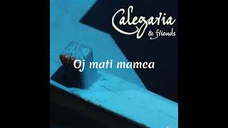 Video thumbnail of "CALEGARIA & Anika Horvat - Oj mati mamca - Calegaria & friends (2016)"