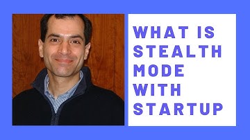 What does Stealth Mode mean when it comes to Startups?