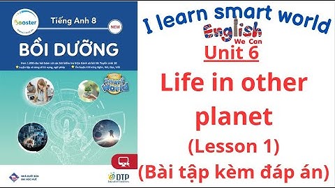BÀI TẬP BỒI DƯỠNG TIẾNG ANH 8 UNIT 6 LIFE IN OTHER PLANE/LESSON 1 /I LEARN SMART WORLD (CÓ ĐÁP ÁN)
