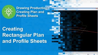 04 Creating Rectangular Plan and Profile Sheets