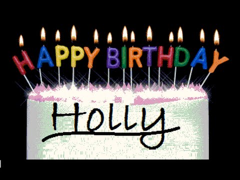 HAPPY BIRTHDAY HOLLY - YouTube