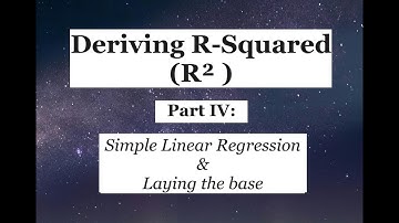 Deriving R-squared Part IV: Simple Linear Regression and Laying the Base