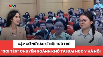 Gặp gỡ nữ bác sĩ nội trú trẻ “gọi tên” chuyên ngành khó tại Đại học Y Hà Nội