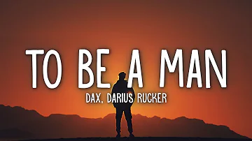 Dax - To Be A Man Remix (Lyrics) ft. Darius Rucker