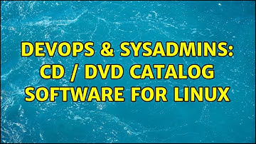 DevOps & SysAdmins: CD / DVD Catalog Software For Linux (2 Solutions!!)