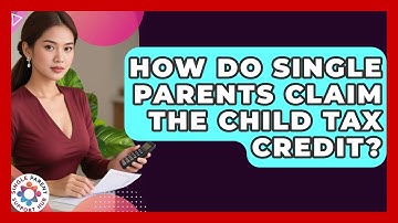 How Do Single Parents Claim The Child Tax Credit? - Single Parent Support Hub