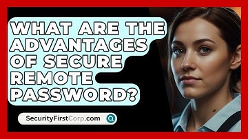 What Are The Advantages Of Secure Remote Password? - SecurityFirstCorp.com