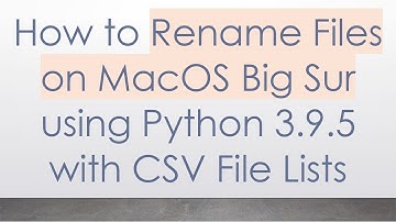 How to Rename Files on MacOS Big Sur using Python 3.9.5 with CSV File Lists