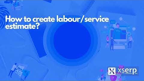 How to create Labour / Service Estimate in Xs Erp?
