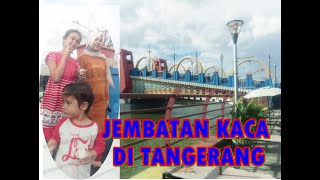 Jembatan Kaca di Tangerang !!#Wisata Instagram