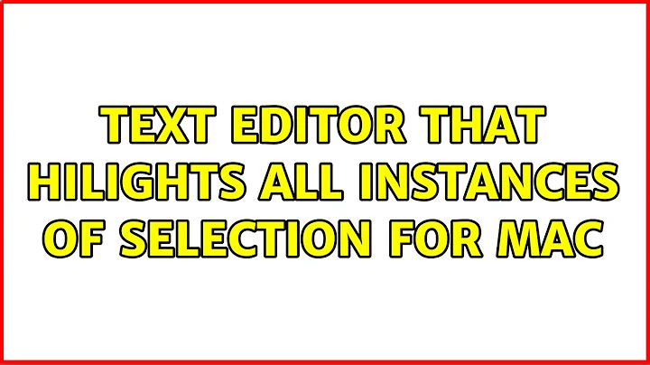 Text Editor that hilights all instances of selection for Mac (10 Solutions!!)