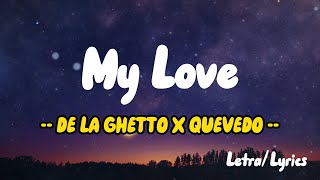 DE LA GHETTO X QUEVEDO -  MY LOVE (LETRAS / LYRICS)