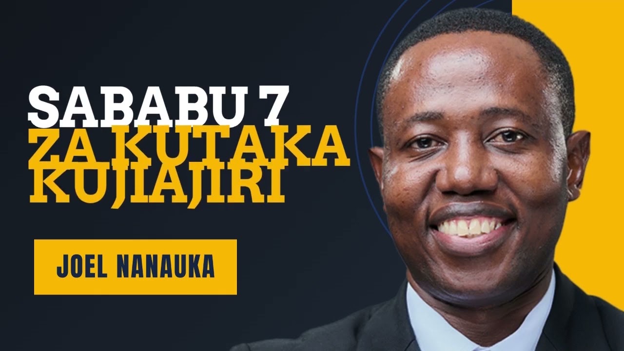LIFE WISDOM: SABABU SABA 7 ZA KUTAKA KUJIAJIRI - JOEL NANAUKA