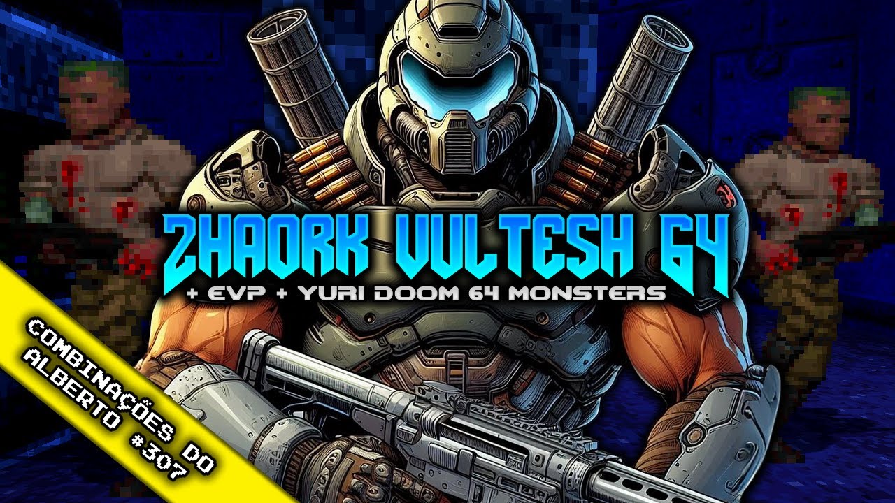 EVP + Zhäörk Vultesh 64 + Yuri Doom 64 Monsters [Combinações do Alberto 307]