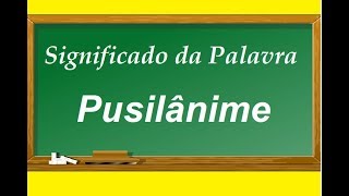 Significado Da Palavra Pusilânime