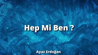 Ayaz Erdoğan ~ Hep Mi Ben (SözleriLyrcs) Sefo Semicenk Canbay Wolker çakal Resimi