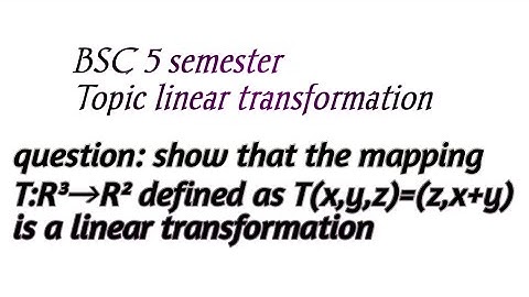 show that the mapping T:R³→R² defined as T(x,y,z)=(z,x+y) is a linear transformation.
