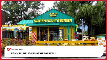 Banh mi delights at Great Wall | Vietnam Today