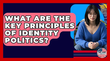 What Are The Key Principles Of Identity Politics? - We Are Liberal