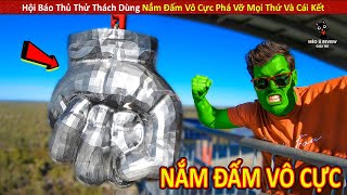 Hội Báo Thủ Thử Thách Dùng Nắm Đấm Vô Cực Phá Vỡ Mọi Thứ Và Cái Kết || Review Con Người Và Cuộc Sống