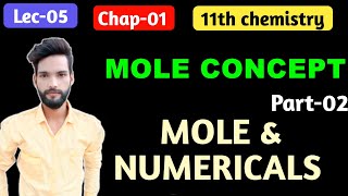 CH 01 ||Mole Concept part -2 || Mole & Numericals || Class 11th Chemistry ||Lec 05
