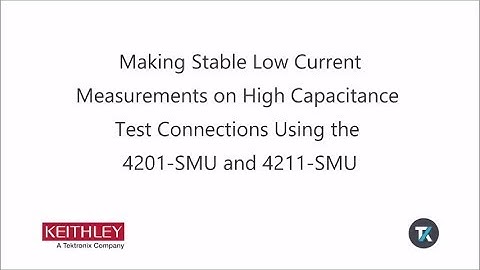 Keithley 4200A - Making Stable Low Current Measurements on High Capacitance Test Connections