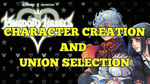 KINGDOM HEARTS UNION X (ENGLISH VERSION) CHARACTER CREATION