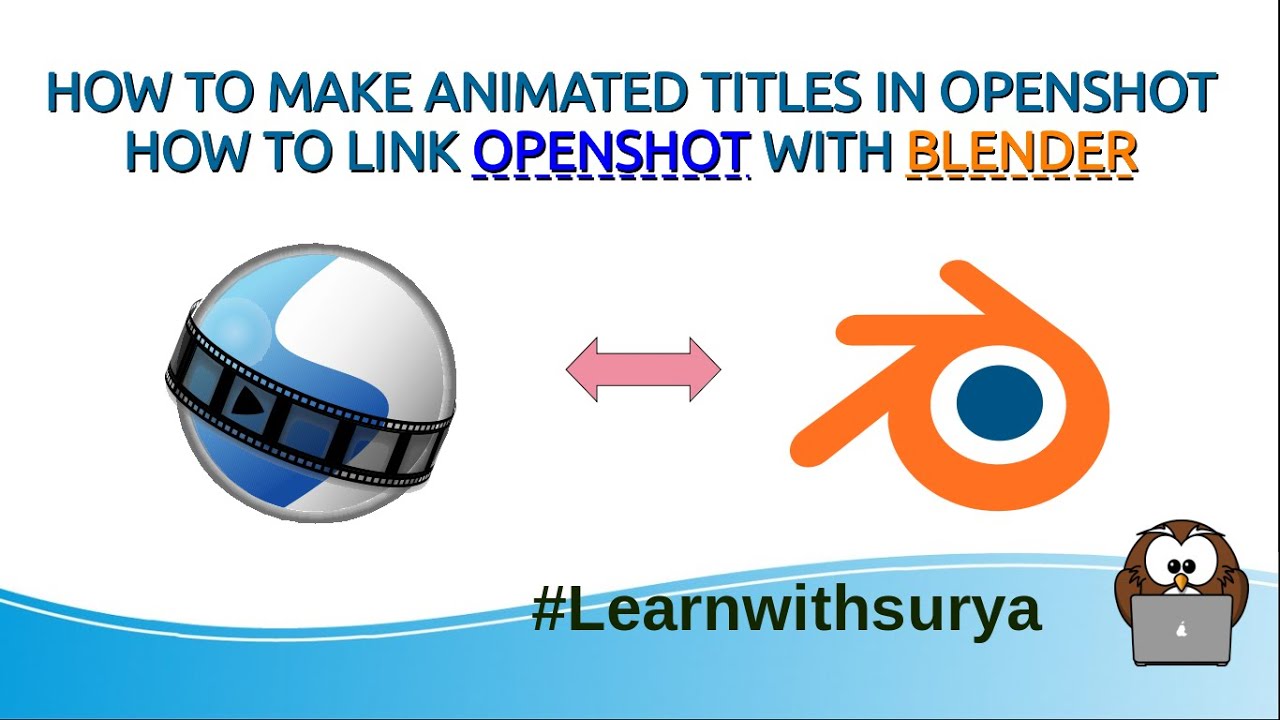 HOW TO MAKE ANIMATED TITLES BY LINKING OPENSHOT EDITOR WITH BLENDER-LEARN WITH SURYA-SURYA TEJA