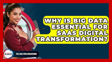 Why Is Big Data Essential For SaaS Digital Transformation? - The SaaS Pros Breakdown