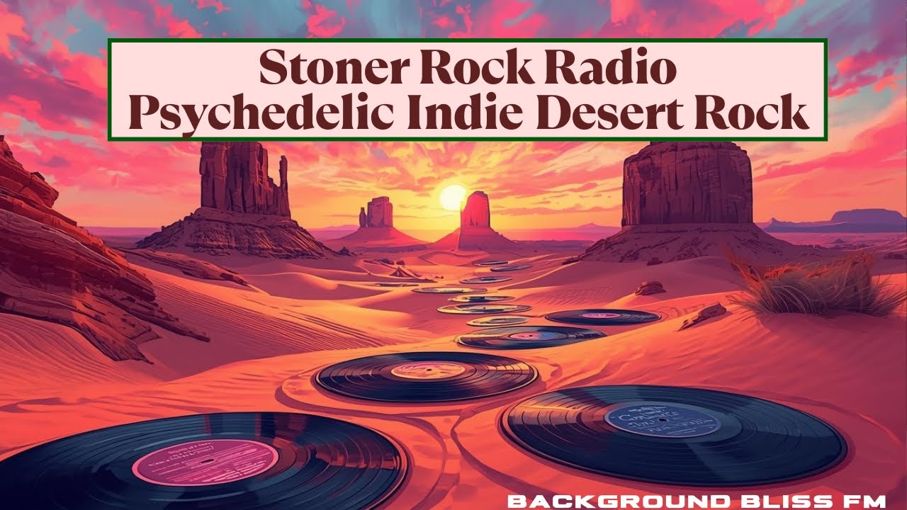 Stoner Rock Radio - Psychedelic Indie Desert Rock - Background Bliss FM