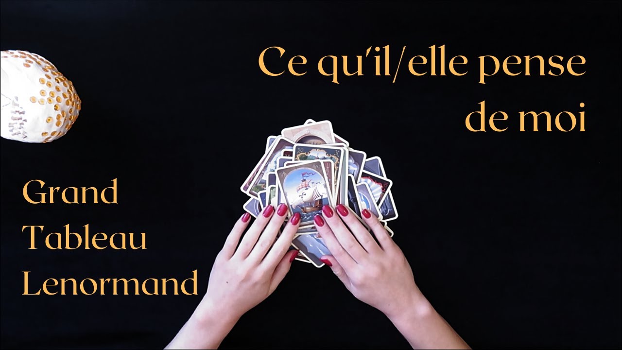 CE QU'IL/ELLE PENSE DE MOI - Grand Tableau Lenormand