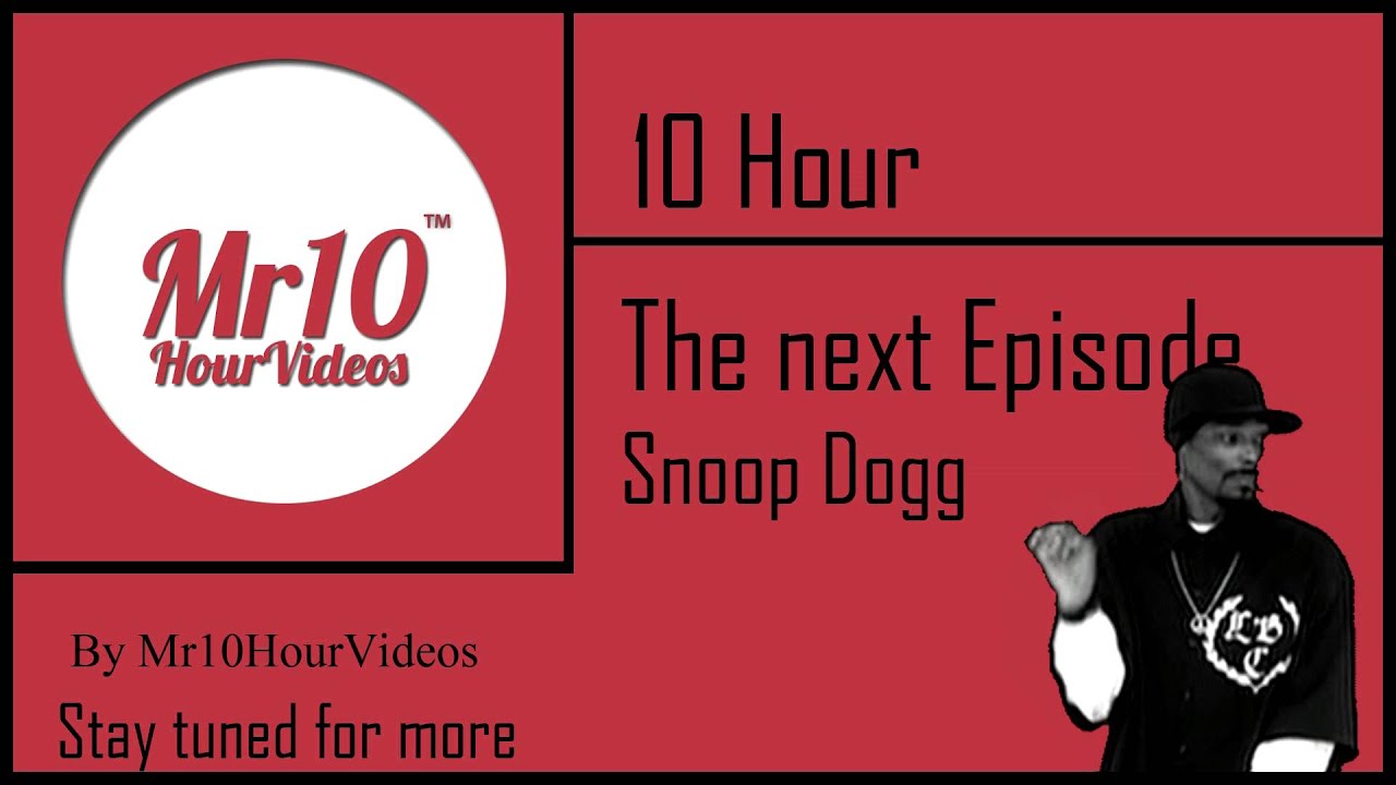 The next Episode - Snoop Dogg | 10 HOUR | Mr10HourVideos